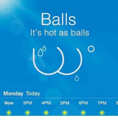 balls-its-hot-as-balls-0-monday-today-now-3pm-32348425.jpg